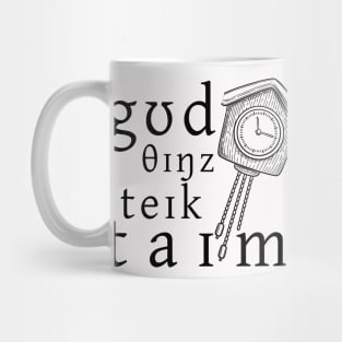 Good Things Take Time Mug